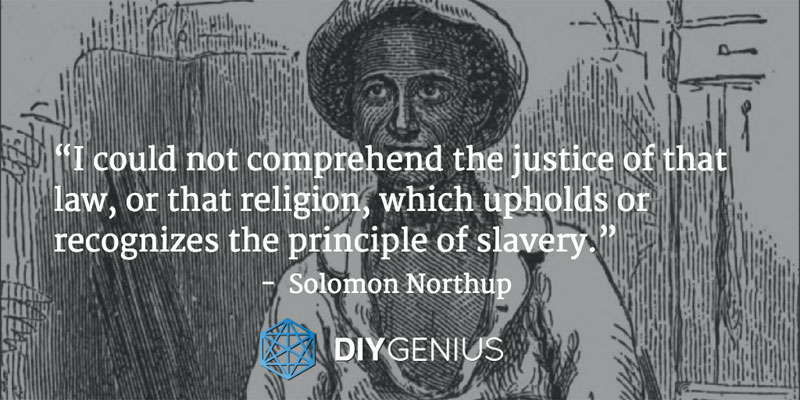 “I could not comprehend the justice of that law, or that religion, which upholds or recognizes the principle of slavery.” - Solomon Northup (Quote)